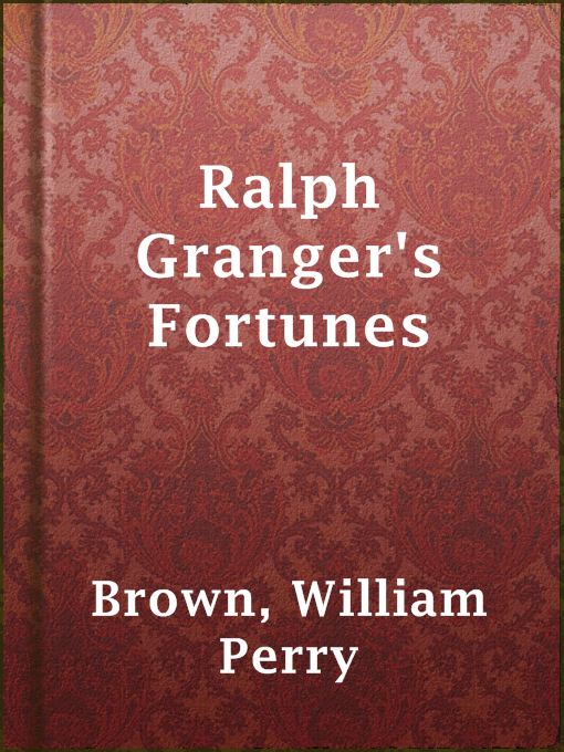 Title details for Ralph Granger's Fortunes by William Perry Brown - Available